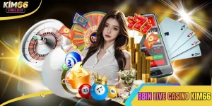 4+ Bí Quyết Chơi Bbin Live Casino Kim66 Hiệu Quả Nhất 2025