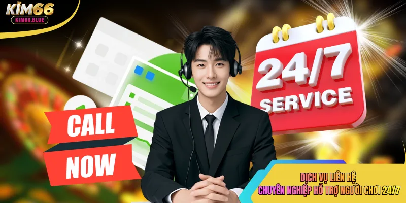 Dịch vụ liên hệ chuyên nghiệp hỗ trợ người chơi 24/7