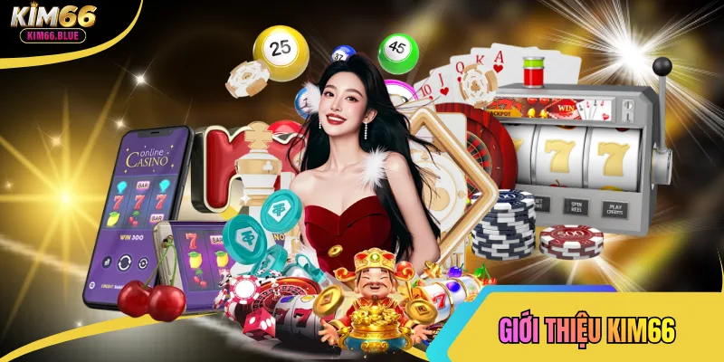 Giới Thiệu Kim66 - Thương Hiệu Cá Cược Uy Tín Nhất Hiện Nay