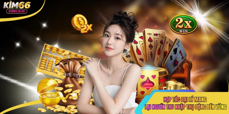 Hợp tác đại lý mang lại nguồn thu nhập thụ động bền vững