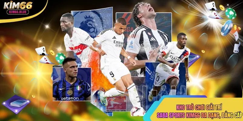 Kho trò chơi giải trí saba sports kim66 đa dạng, đẳng cấp