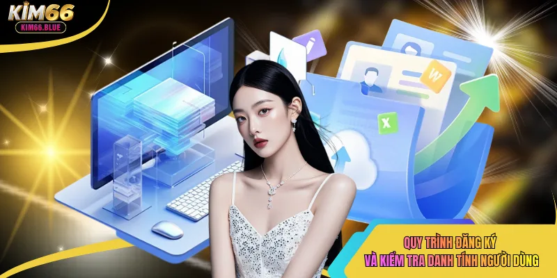 Quy trình đăng ký và kiểm tra danh tính người dùng