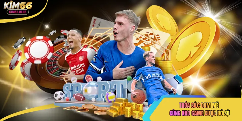 Thỏa sức đam mê cùng kho game cược đồ sộ