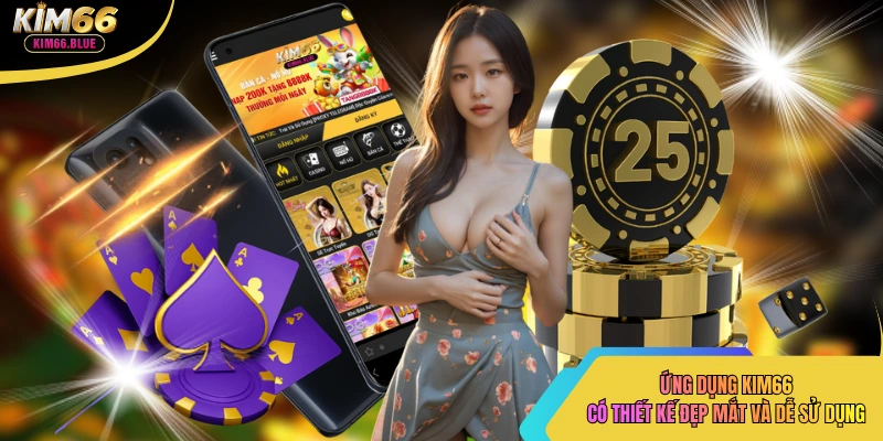 Ứng dụng kim66 có thiết kế đẹp mắt và dễ sử dụng